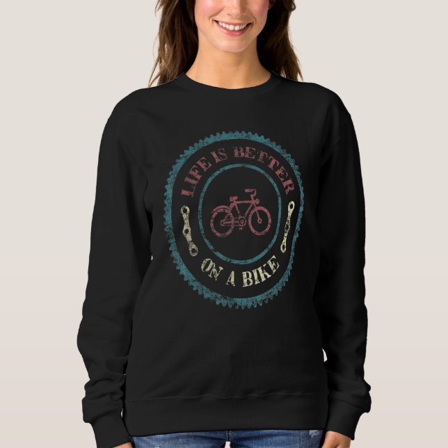 Cycling Life Is Better On A Bike Riding Bicycle Pr Sweatshirt (Front)