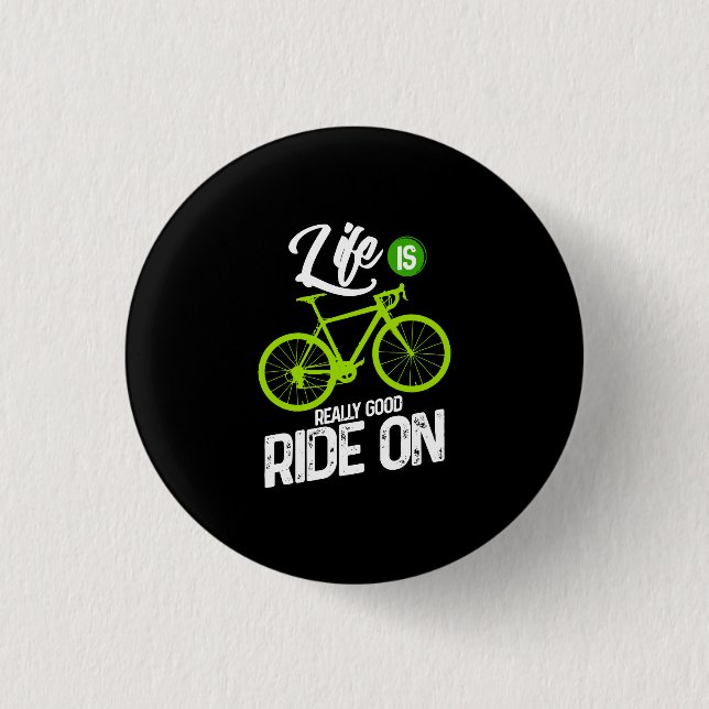 Cycling - Life Is Really Good Ride On 3 Cm Round Badge (Front)