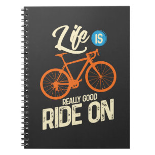 Cycling - Life Is Really Good Ride On Notebook