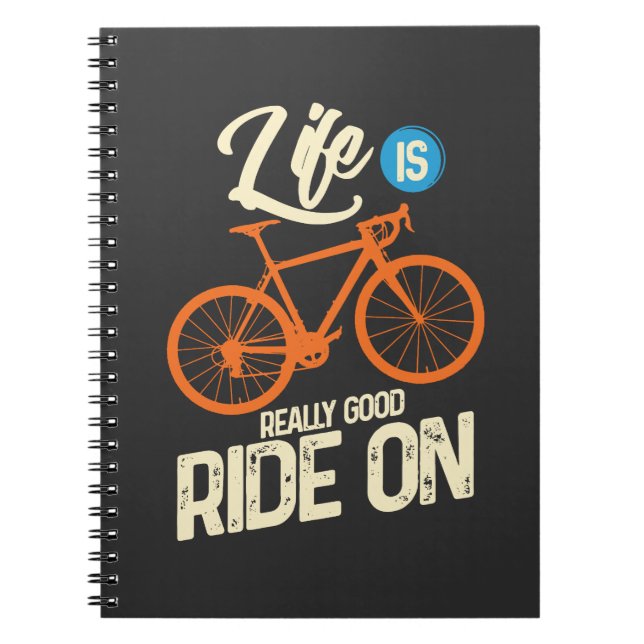 Cycling - Life Is Really Good Ride On Notebook (Front)