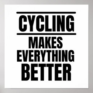 Cycling makes everything better poster