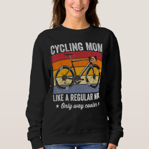 Cycling mom like a regular mom only way cooler bic sweatshirt