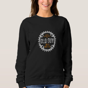 Cycling Never Underestimate An Old Guy On A Bicycl Sweatshirt