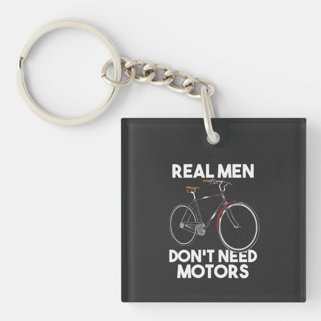 Cycling - Real Men Don't Need Motors Key Ring (Front)