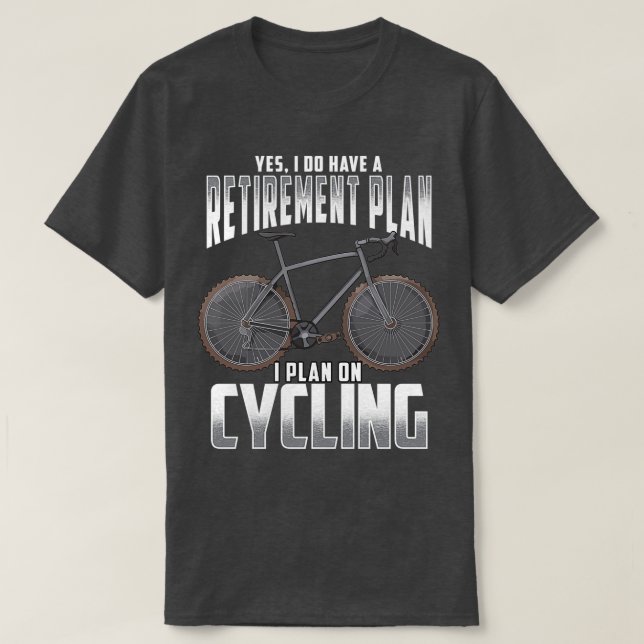 Cycling Retirement Plan T-Shirt (Design Front)