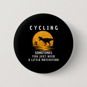Cycling Sometimes You Just Need A Little Motivatio 6 Cm Round Badge