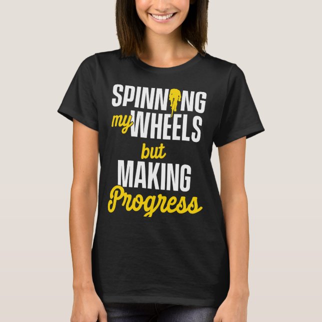 Cycling Spinning My Wheels But Making Progress  1 T-Shirt (Front)
