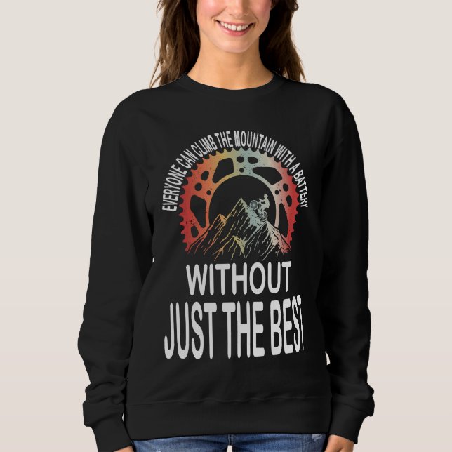Cyclist Bicycle Motivational Mountain Bike Quote Sweatshirt (Front)