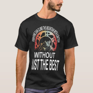 Cyclist Bicycle Motivational Mountain Bike Quote T-Shirt