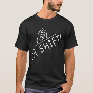 Cyclist Gifts Oh Shift Hilarious Bike Rider Bicycl T-Shirt