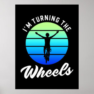 Cyclist I Am Turning The Wheels Poster