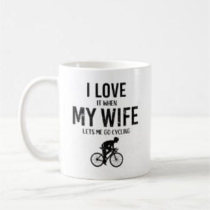 Cyclist, I LOVE IT WHEN MY WIFE LETS ME GO CYCLING Coffee Mug