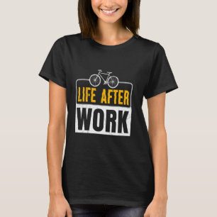 Cyclist LIFE AFTER WORK Cycling Funny Retired T-Shirt