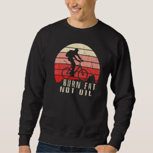 Cyclist Mountain Biker Vintage Saying Burn Fat Not Sweatshirt