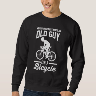 Cyclist    Never Underestimate An Old Guy On A Bic Sweatshirt