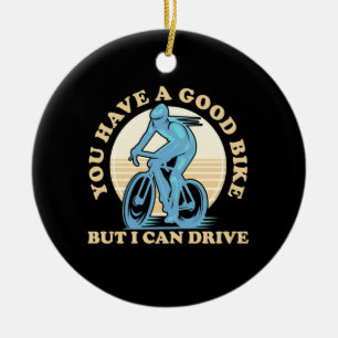 Cyclist You Have A Good Bike Ceramic Ornament