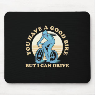 Cyclist You Have A Good Bike Mouse Pad