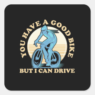 Cyclist You Have A Good Bike Square Sticker