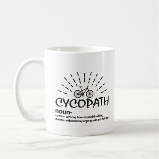 Cycopath noun a person suffering from chronic bike coffee mug