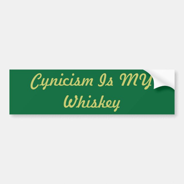 Cynicism Is MY Whiskey Bumper Sticker (Front)