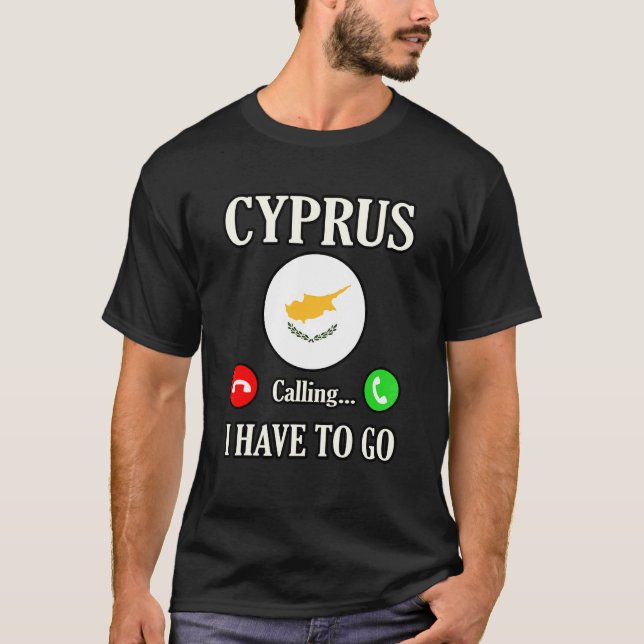 Cyprus Is Calling I Have To Go T-Shirt (Front)