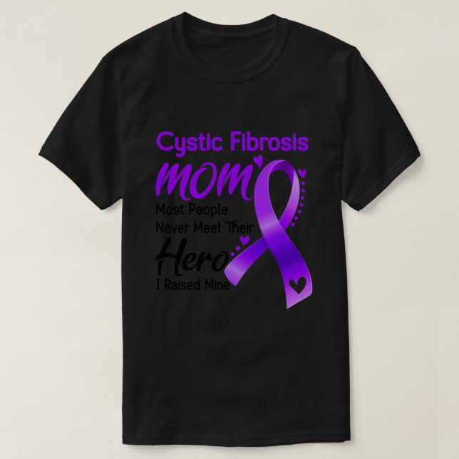 Cystic Fibrosis MOM Most People Never Meet Their H T-Shirt (Design Front)