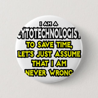 Cytotechnologist .. Assume I Am Never Wrong 6 Cm Round Badge