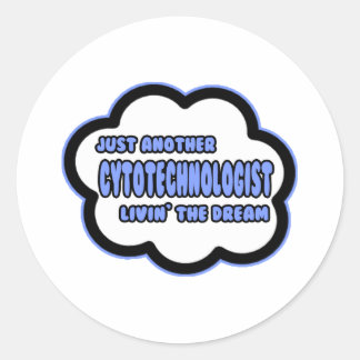 Cytotechnologist .. Livin' The Dream Classic Round Sticker