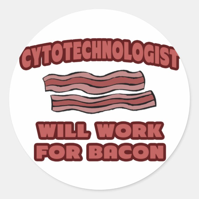 Cytotechnologist .. Will Work For Bacon Classic Round Sticker (Front)