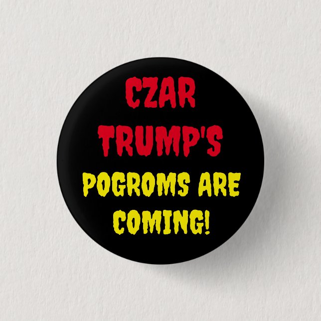 CZAR TRUMP'S POGROMS ARE COMING 3 CM ROUND BADGE (Front)