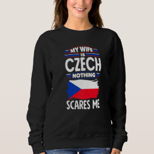 Czech Republic Czech Flag My Wife Is Czech Nothing Sweatshirt