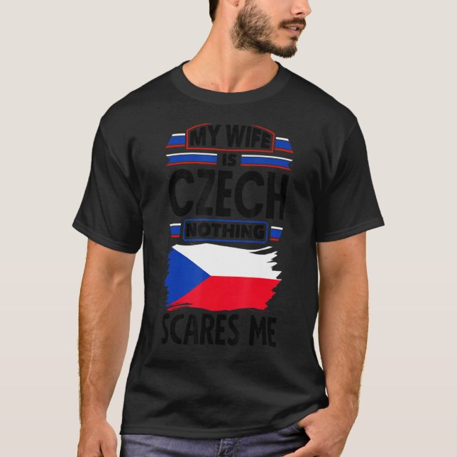 Czech Republic Czech Flag My Wife Is Czech Nothing T-Shirt (Front)