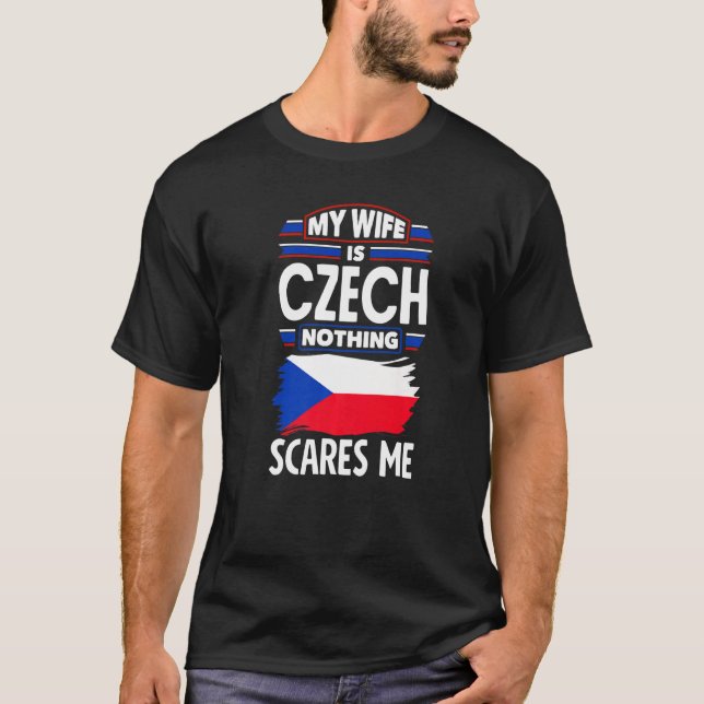 Czech Republic Czech Flag My Wife Is Czech Nothing T-Shirt (Front)