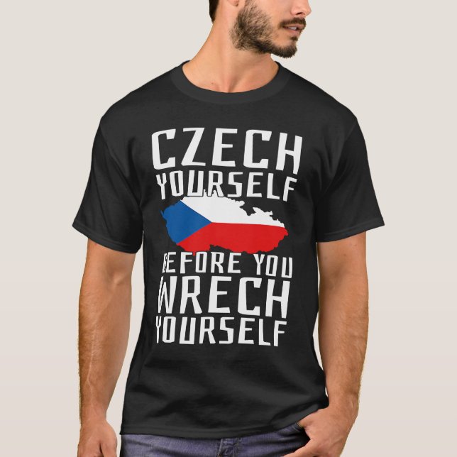 Czech Yourself Before You Wrech Yourself Czechia P T-Shirt (Front)