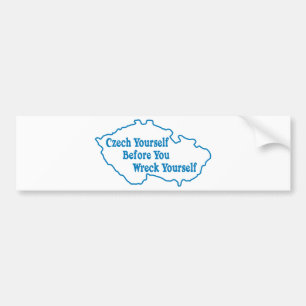 Czech Yourself Before You Wreck Yourself Bumper Sticker