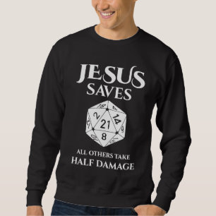 D20 Jesus Saves  All Others Take Half Damage RPG   Sweatshirt