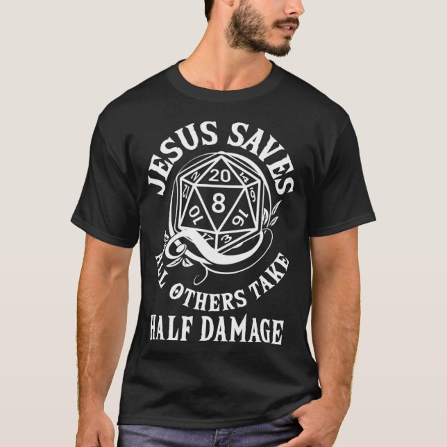 D20 Jesus Saves - All Others Take Half Damage RPG  T-Shirt (Front)