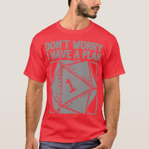 D20 RPG Dont Worry I Have a Plan 1 T-Shirt