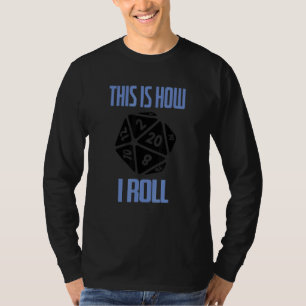 D20 This Is How I Roll Dungeons D20 Dice RPG Gamer T-Shirt