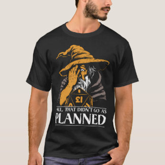 D&D Wizard's Critical Miss - That Didn't go as Pla T-Shirt