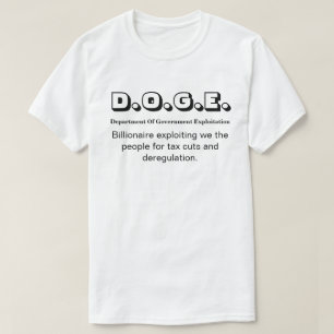 D.O.G.E. Dept. Of Gov. Exploitation..... T-Shirt
