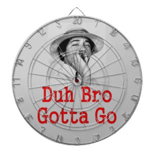 DA BRO GOTTA GO DARTBOARD