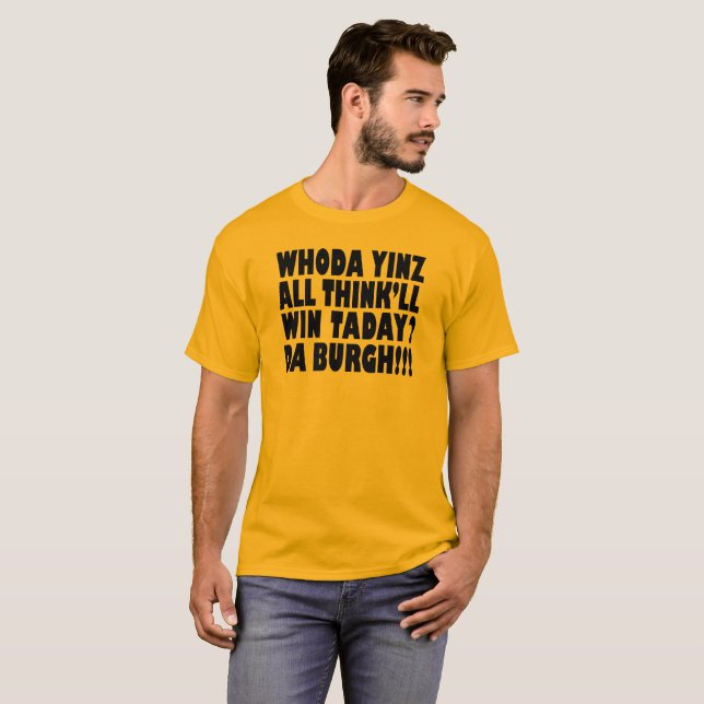 Da Burg Whoda Yinz All Think'll WinTaday T-shirt (Front Full)