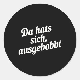 Da Hat's Sich Ausgebobbt - Funny Fitness And Bodyb Classic Round Sticker