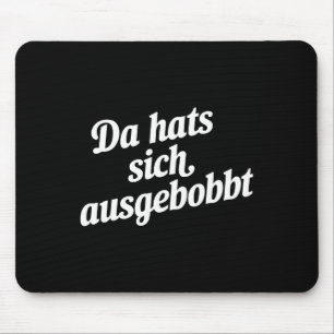 Da Hat's Sich Ausgebobbt - Funny Fitness And Bodyb Mouse Pad