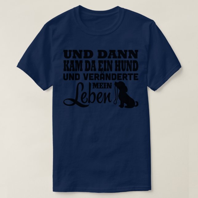 Da kam ein Hund und veranderte mein Leben T-Shirt (Design Front)