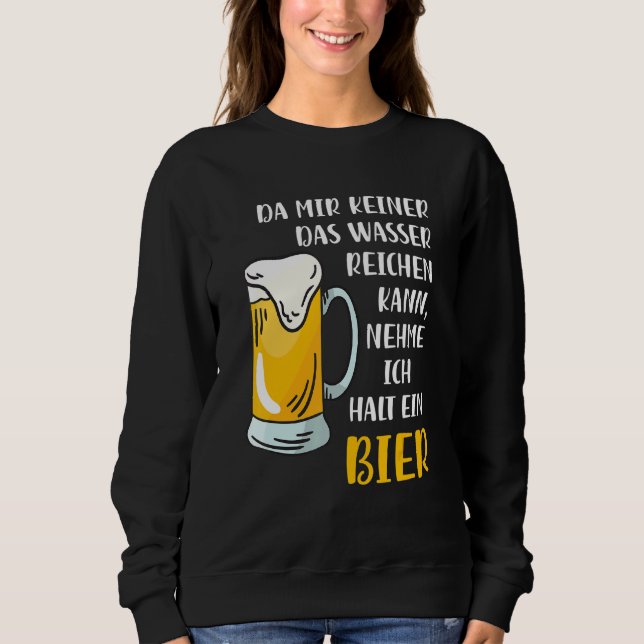 Da Mir Keine Das Wasser Reichkann Ich Nehme Ein Bi Sweatshirt (Front)