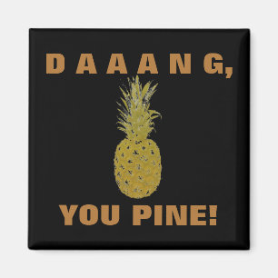 Daaang You Pine Magnet