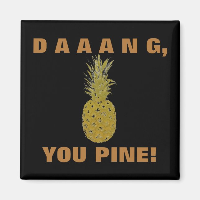 Daaang You Pine Magnet (Front)