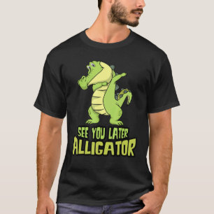 Dabbing Alligator See You Later Alligator T-Shirt